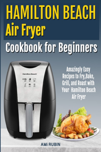 Hamilton Beach Air Fryer Cookbook for Beginners
