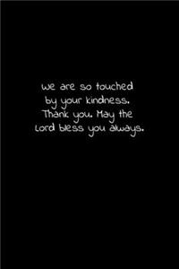 We are so touched by your kindness. Thank you. May the Lord bless you always.