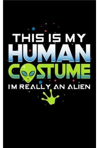 This Is My Human Costume I'm Really An Alien