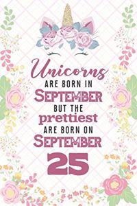 Unicorns Are Born In September But The Prettiest Are Born On September 25