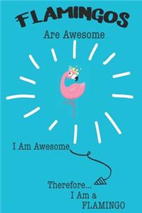 Flamingos Are Awesome I Am Awesome Therefore I Am a Flamingo