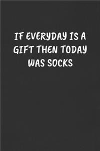 If Everyday Is a Gift Then Today Was Socks: Sarcastic Humor Blank Lined Journal - Funny Black Cover Gift Notebook