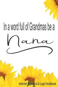 In a World Full of Grandmas be a Nana. Internet password & Login Notebook.