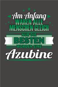 Am Anfang Waren Alle Menschen Gleich Nur Die Besten Wurden Eine Azubine
