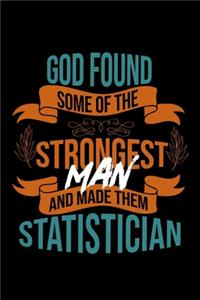 God found some of the strongest and made them Statistician