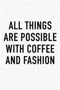 All Things Are Possible with Coffee and Fashion