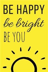 Be Happy Be Bright Be You Journal