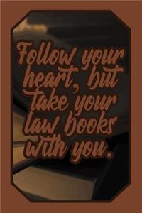 Follow Your Heart, But Take Your Law Books with You.