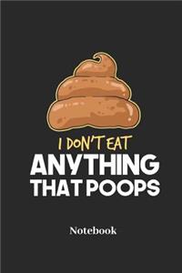 I Dont Eat Anything That Poops Notebook