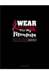 I Wear Burgundy for My Momma - Sickle Cell Anemia Awareness