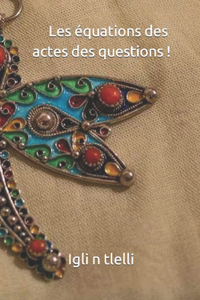 Les équations des actes des questions !