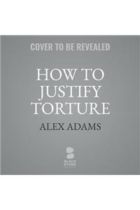 How to Justify Torture