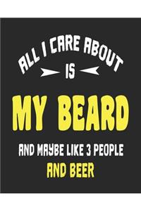 All I Care About is My Beard and Maybe Like 3 People and Beer