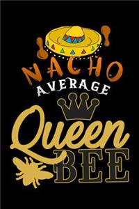 nacho average queen bee