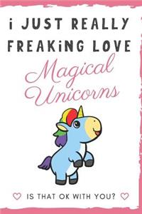 I Just Really Freaking Love Magical Unicorns. Is That OK With You?