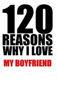 120 reasons why i love my boyfriend
