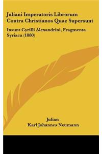 Juliani Imperatoris Librorum Contra Christianos Quae Supersunt