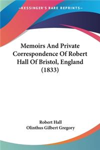 Memoirs And Private Correspondence Of Robert Hall Of Bristol, England (1833)