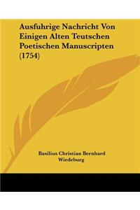 Ausfuhrige Nachricht Von Einigen Alten Teutschen Poetischen Manuscripten (1754)