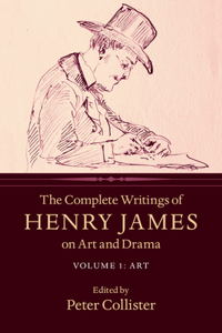Complete Writings of Henry James on Art and Drama