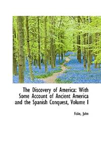 The Discovery of America: With Some Account of Ancient America and the Spanish Conquest, Volume I