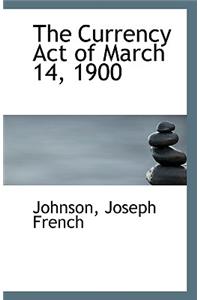 The Currency Act of March 14, 1900