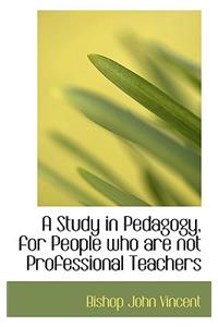 A Study in Pedagogy, for People Who Are Not Professional Teachers