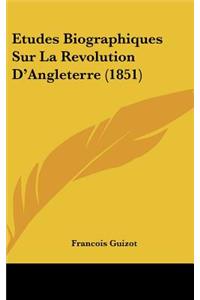 Etudes Biographiques Sur La Revolution D'Angleterre (1851)