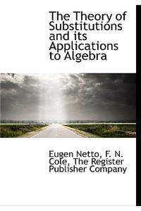 The Theory of Substitutions and Its Applications to Algebra