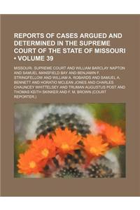 Reports of Cases Argued and Determined in the Supreme Court of the State of Missouri (Volume 39)