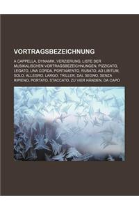 Vortragsbezeichnung: A Cappella, Dynamik, Verzierung, Liste Der Musikalischen Vortragsbezeichnungen, Pizzicato, Legato, Una Corda, Portamen