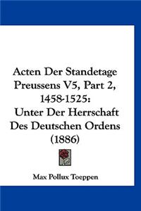 Acten Der Standetage Preussens V5, Part 2, 1458-1525