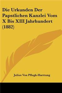 Urkunden Der Papstlichen Kanzlei Vom X Bis XIII Jahrhundert (1882)