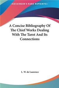 Concise Bibliography Of The Chief Works Dealing With The Tarot And Its Connections