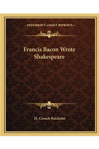 Francis Bacon Wrote Shakespeare