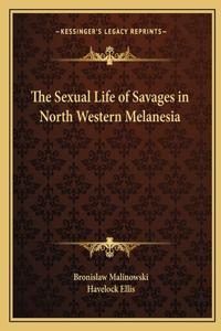 Sexual Life of Savages in North Western Melanesia