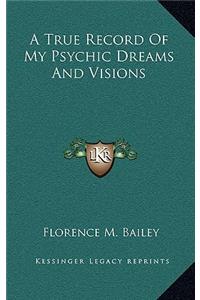 A True Record of My Psychic Dreams and Visions