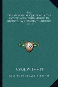 Eschatological Question in the Gospels and Other Studies in Recent New Testament Criticism (1911)