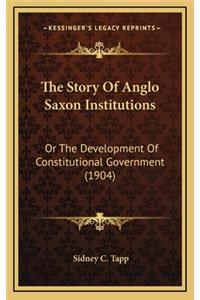 The Story Of Anglo Saxon Institutions