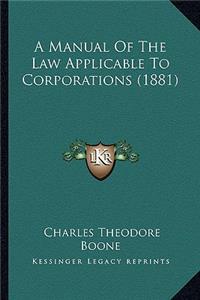 Manual of the Law Applicable to Corporations (1881)