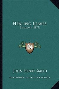 Healing Leaves: Sermons (1875)