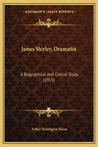 James Shirley, Dramatist