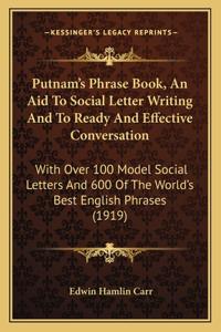 Putnam's Phrase Book, an Aid to Social Letter Writing and to Ready and Effective Conversation