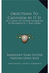 Objections to Calvinism as It Is