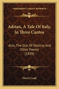 Adrian, A Tale Of Italy, In Three Cantos