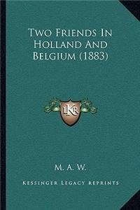 Two Friends In Holland And Belgium (1883)