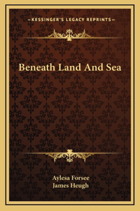 Beneath Land And Sea