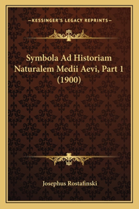 Symbola Ad Historiam Naturalem Medii Aevi, Part 1 (1900)