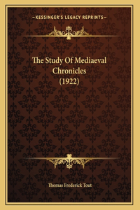 The Study Of Mediaeval Chronicles (1922)