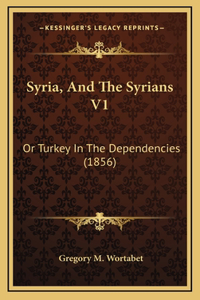 Syria, And The Syrians V1